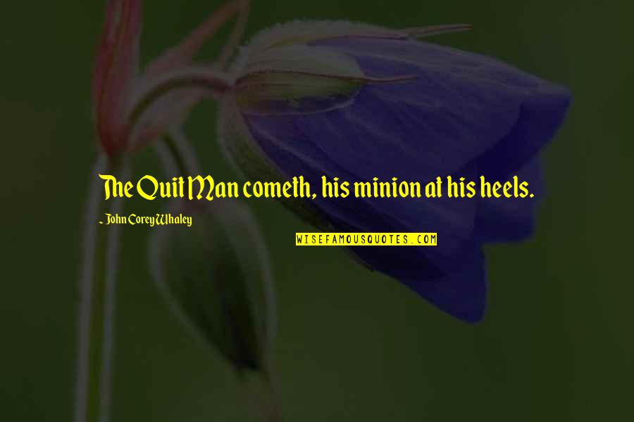 Minion Quotes By John Corey Whaley: The Quit Man cometh, his minion at his