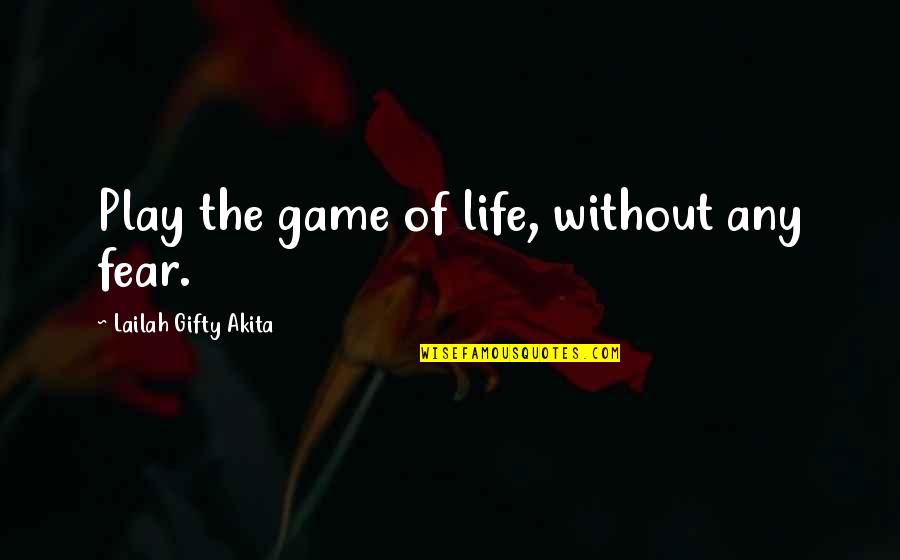 Minion Quotes By Lailah Gifty Akita: Play the game of life, without any fear.