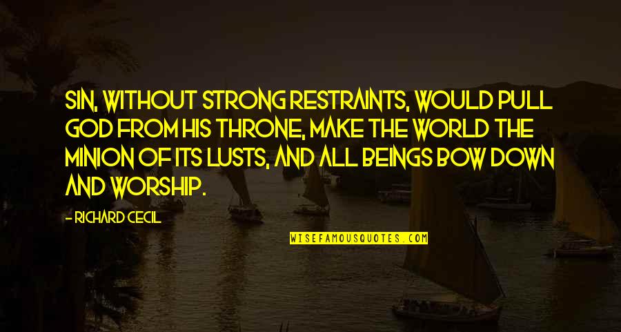 Minion Quotes By Richard Cecil: Sin, without strong restraints, would pull God from