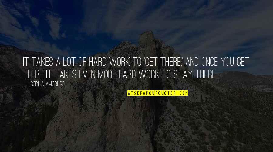 Minion Wine Quotes By Sophia Amoruso: It takes a lot of hard work to Minion Wine Quotes By Sophia Amoruso: It takes a lot of hard work to