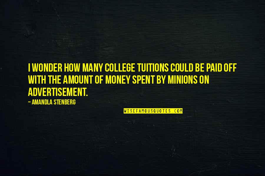 Minions And Their Quotes By Amandla Stenberg: I wonder how many college tuitions could be Minions And Their Quotes By Amandla Stenberg: I wonder how many college tuitions could be