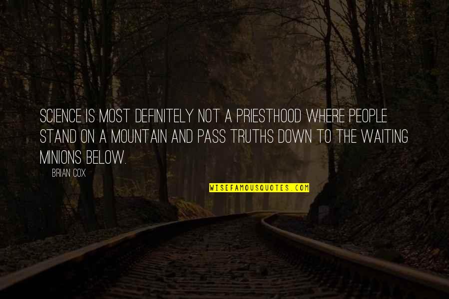 Minions And Their Quotes By Brian Cox: Science is most definitely not a priesthood where Minions And Their Quotes By Brian Cox: Science is most definitely not a priesthood where