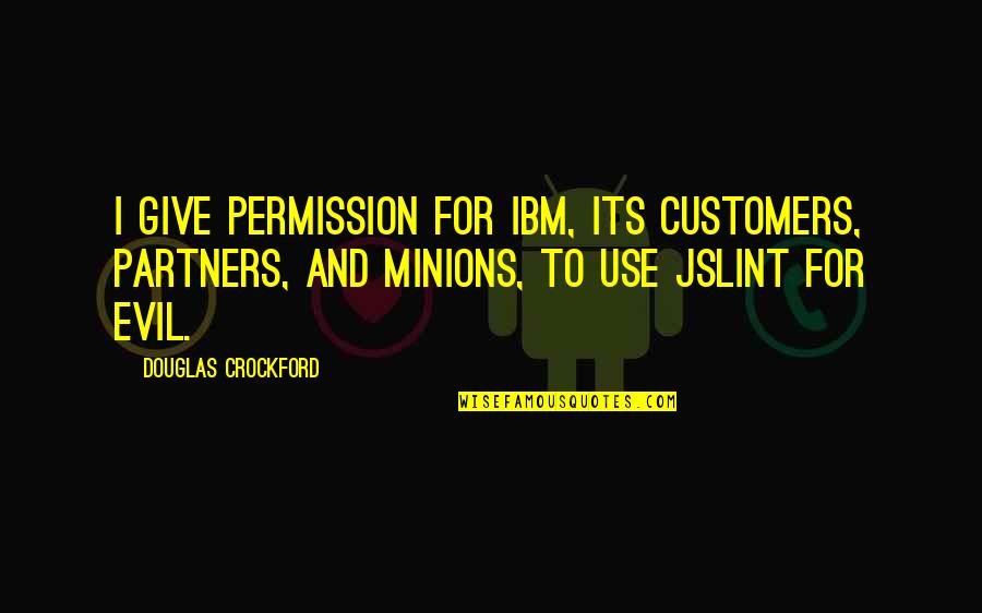 Minions And Their Quotes By Douglas Crockford: I give permission for IBM, its customers, partners,