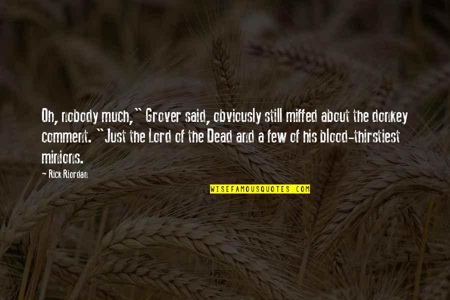 Minions And Their Quotes By Rick Riordan: Oh, nobody much," Grover said, obviously still miffed Minions And Their Quotes By Rick Riordan: Oh, nobody much," Grover said, obviously still miffed