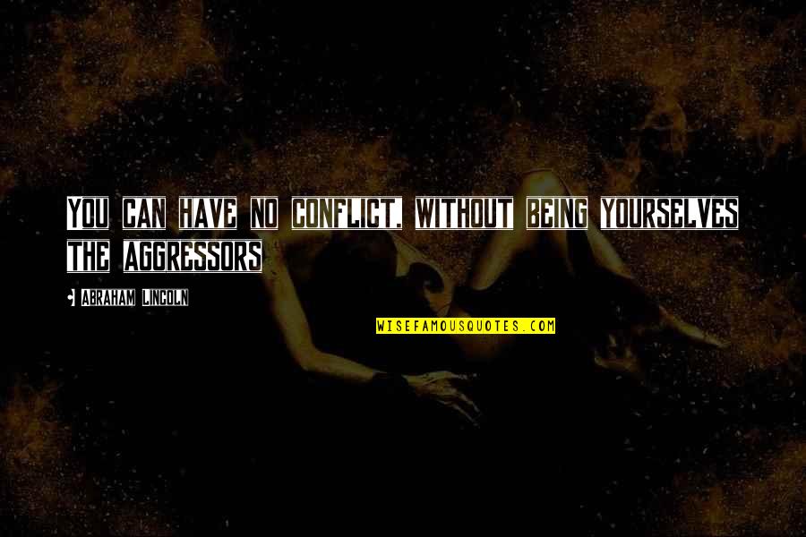 Minions Friday Quotes By Abraham Lincoln: You can have no conflict, without being yourselves Minions Friday Quotes By Abraham Lincoln: You can have no conflict, without being yourselves