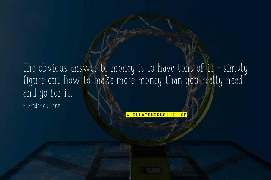 Minions Friday Quotes By Frederick Lenz: The obvious answer to money is to have Minions Friday Quotes By Frederick Lenz: The obvious answer to money is to have