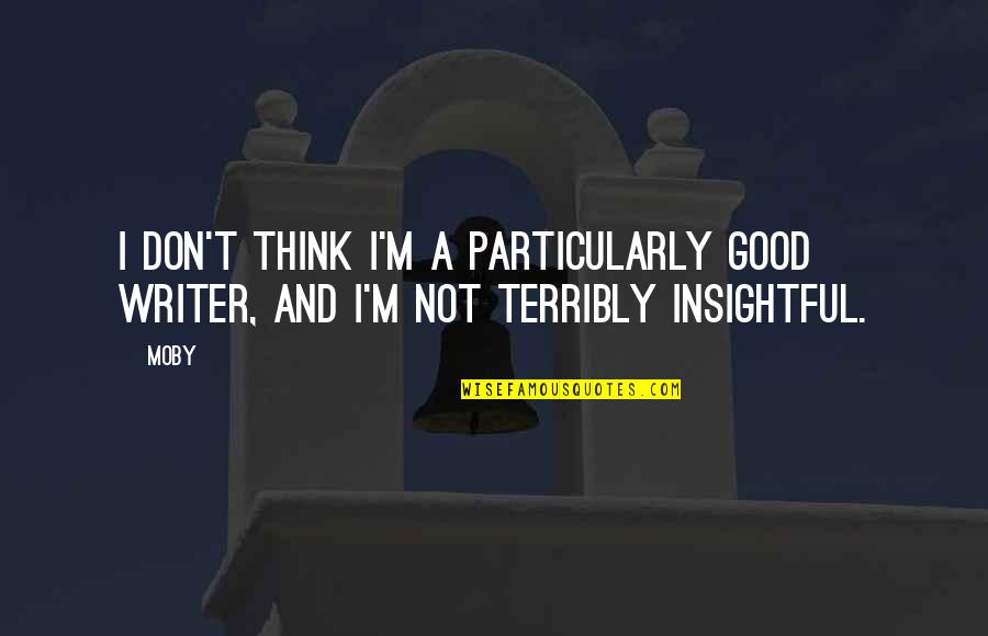 Minions In Black Quotes By Moby: I don't think I'm a particularly good writer,