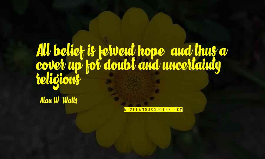 Minions In Real Life Quotes By Alan W. Watts: All belief is fervent hope, and thus a Minions In Real Life Quotes By Alan W. Watts: All belief is fervent hope, and thus a