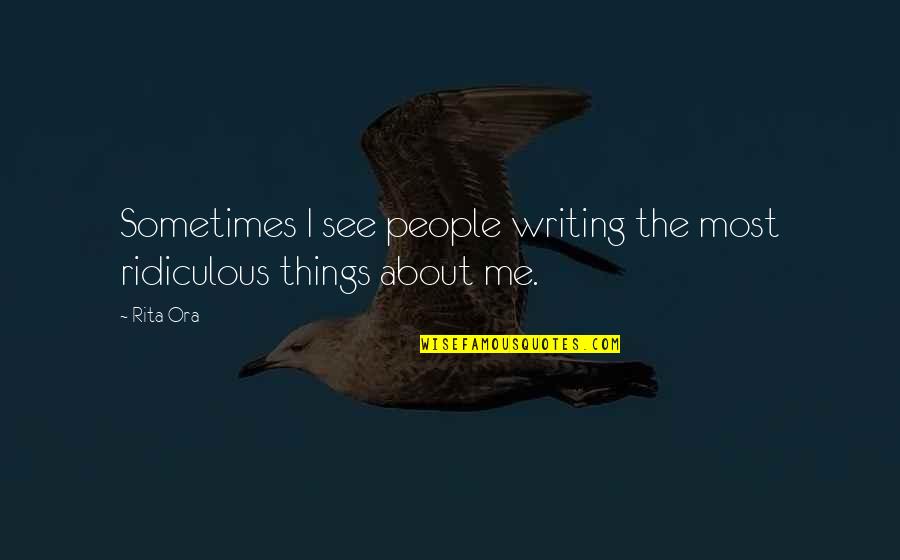 Minions In Real Life Quotes By Rita Ora: Sometimes I see people writing the most ridiculous