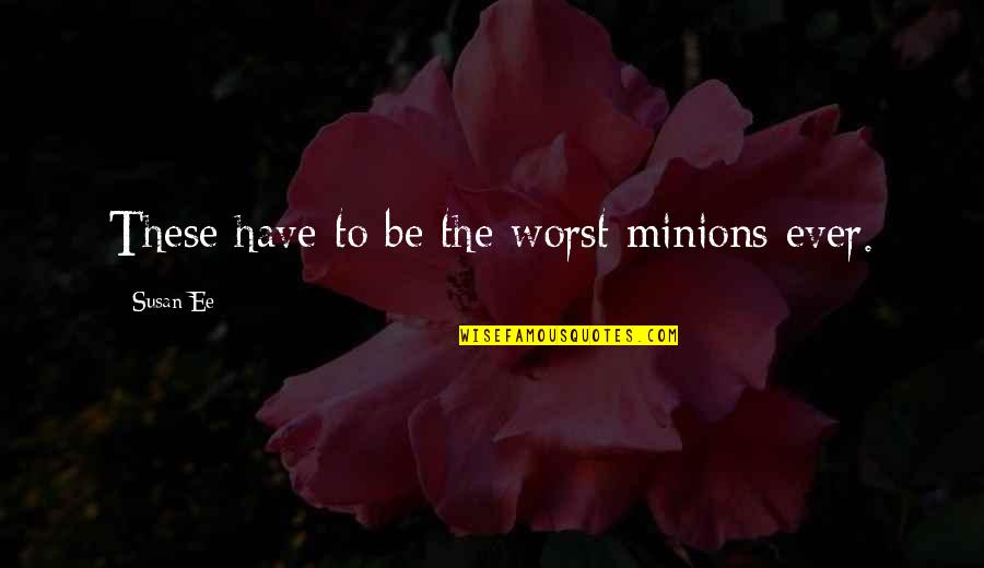 Minions Quotes By Susan Ee: These have to be the worst minions ever.