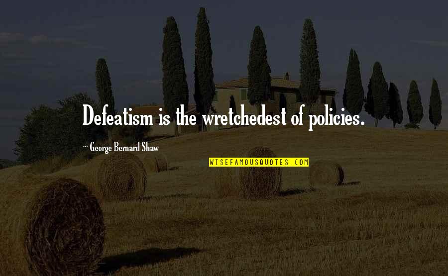 Minipax Silica Quotes By George Bernard Shaw: Defeatism is the wretchedest of policies. Minipax Silica Quotes By George Bernard Shaw: Defeatism is the wretchedest of policies.