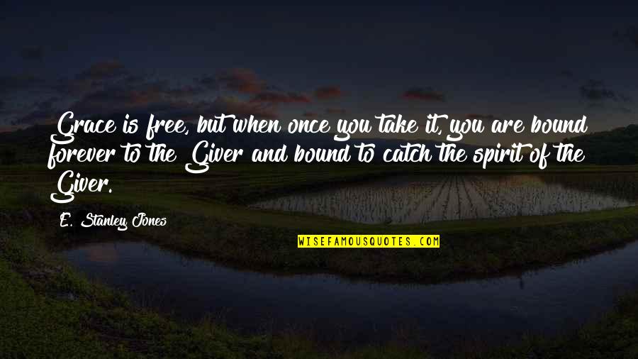 Miniplenty Quotes By E. Stanley Jones: Grace is free, but when once you take Miniplenty Quotes By E. Stanley Jones: Grace is free, but when once you take