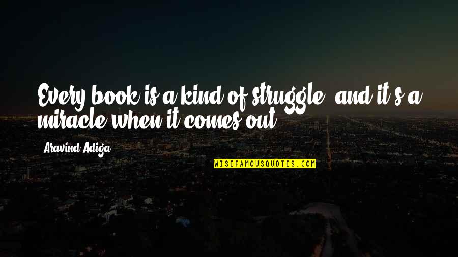 Miniquest Mas Quotes By Aravind Adiga: Every book is a kind of struggle, and