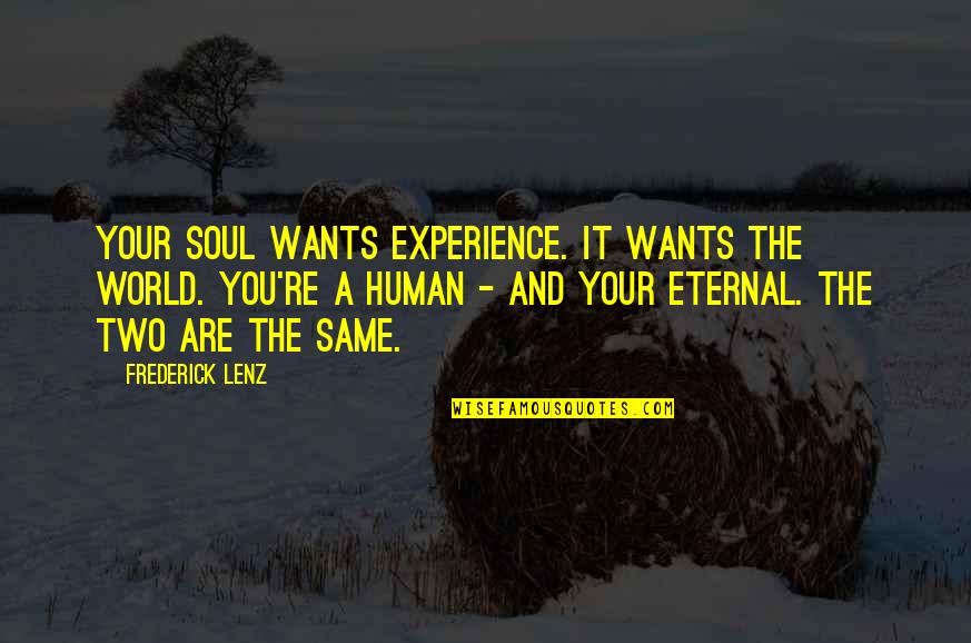 Miniquest Mas Quotes By Frederick Lenz: Your soul wants experience. It wants the world.