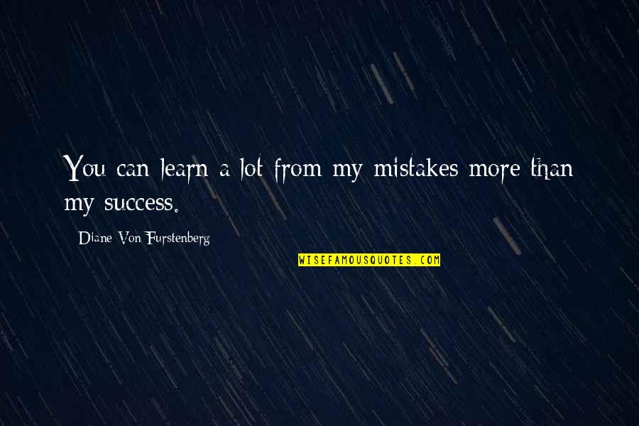 Miniscalco Architects Quotes By Diane Von Furstenberg: You can learn a lot from my mistakes Miniscalco Architects Quotes By Diane Von Furstenberg: You can learn a lot from my mistakes