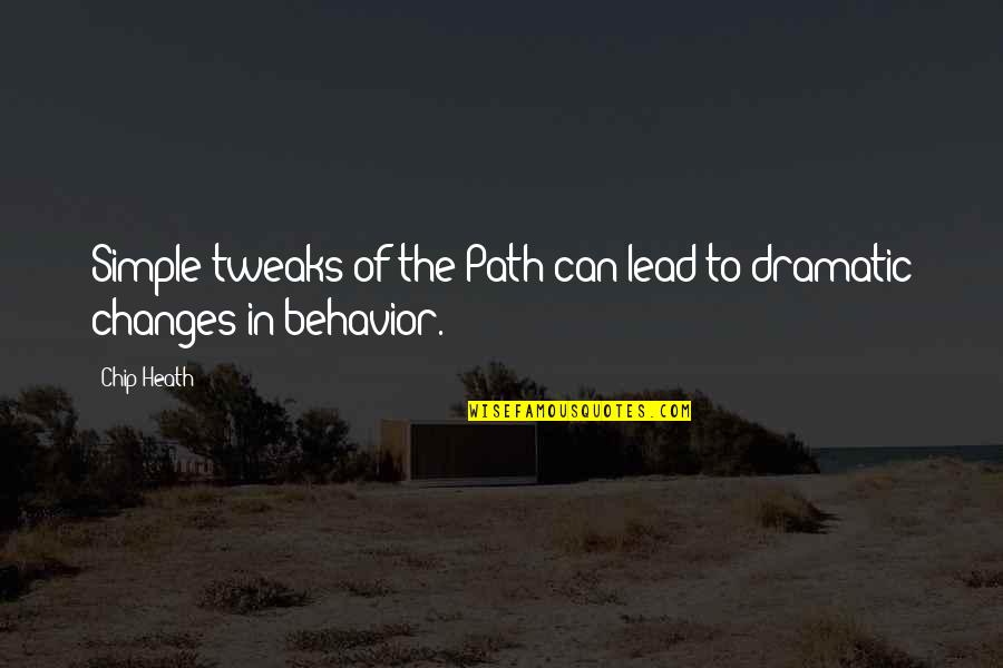 Miniscule Quotes By Chip Heath: Simple tweaks of the Path can lead to