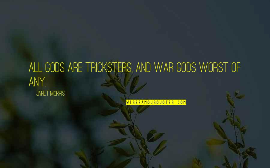 Miniscule Quotes By Janet Morris: All gods are tricksters, and war gods worst