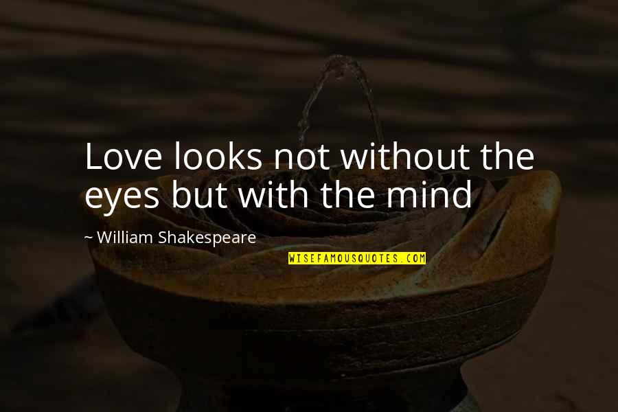 Miniscule Quotes By William Shakespeare: Love looks not without the eyes but with