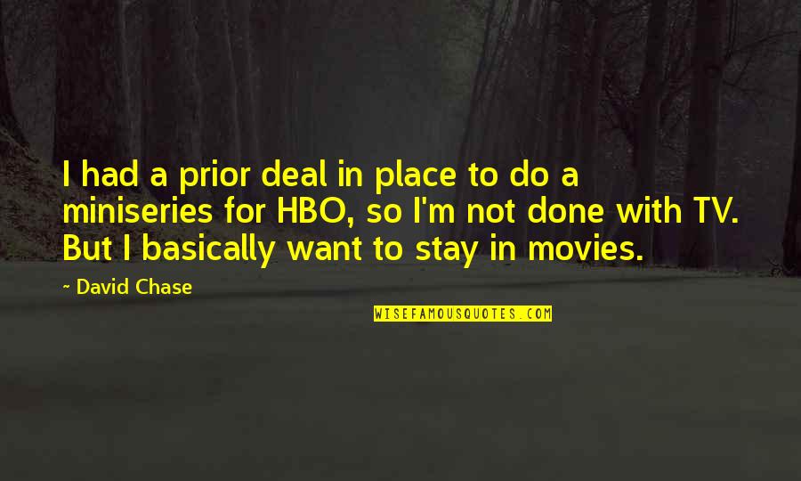 Miniseries Quotes By David Chase: I had a prior deal in place to