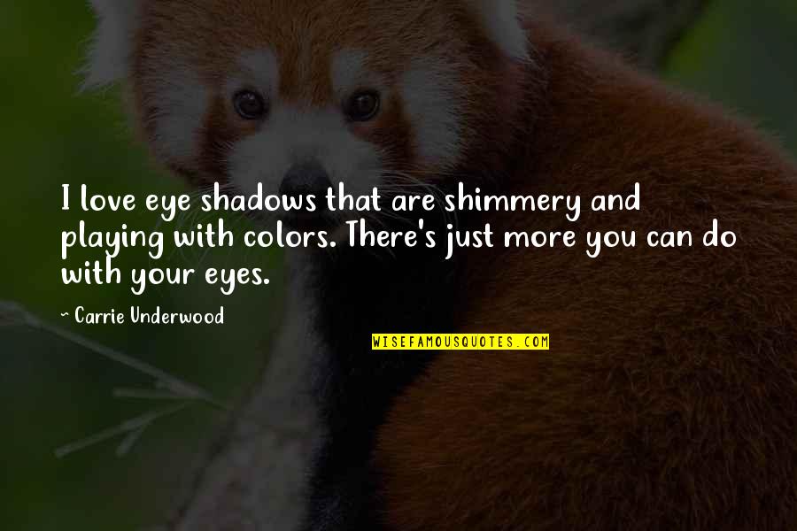 Miniskirted Cute Quotes By Carrie Underwood: I love eye shadows that are shimmery and