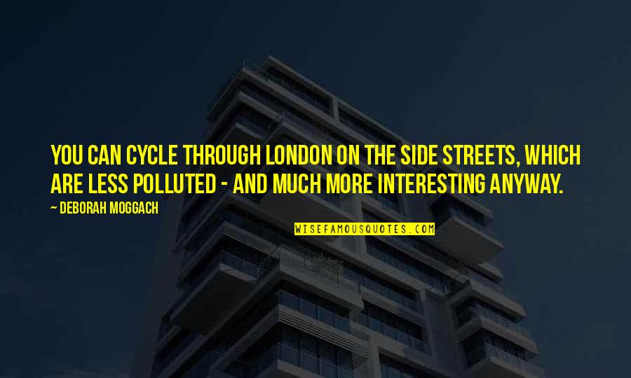 Miniskirted Cute Quotes By Deborah Moggach: You can cycle through London on the side Miniskirted Cute Quotes By Deborah Moggach: You can cycle through London on the side