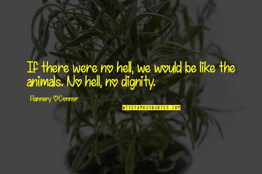 Miniskirted Cute Quotes By Flannery O'Connor: If there were no hell, we would be Miniskirted Cute Quotes By Flannery O'Connor: If there were no hell, we would be
