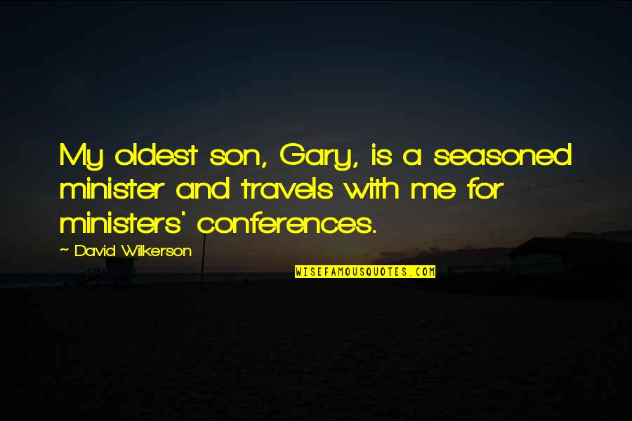 Minister Quotes By David Wilkerson: My oldest son, Gary, is a seasoned minister