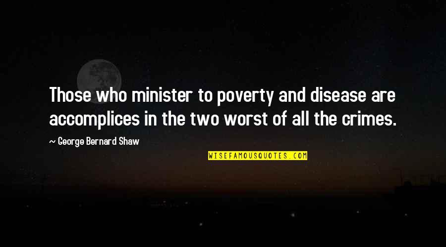 Minister Quotes By George Bernard Shaw: Those who minister to poverty and disease are