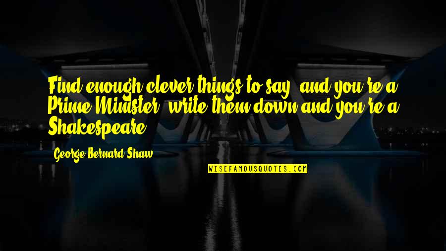 Minister Quotes By George Bernard Shaw: Find enough clever things to say, and you're