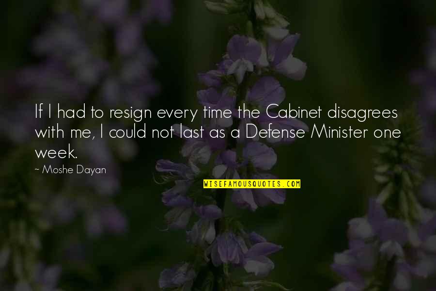 Minister Quotes By Moshe Dayan: If I had to resign every time the