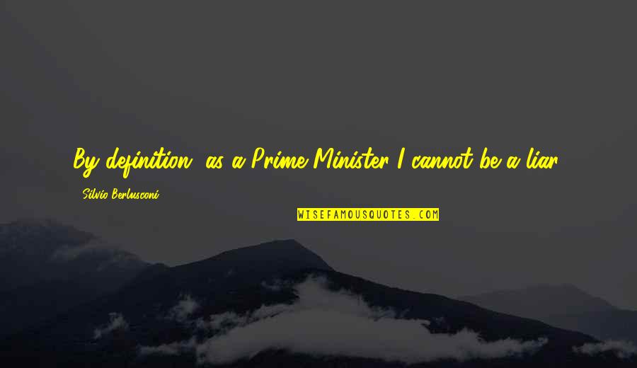 Minister Quotes By Silvio Berlusconi: By definition, as a Prime Minister I cannot
