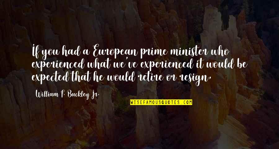 Minister Quotes By William F. Buckley Jr.: If you had a European prime minister who