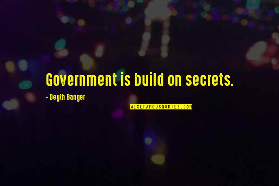 Ministered Menace Quotes By Deyth Banger: Government is build on secrets. Ministered Menace Quotes By Deyth Banger: Government is build on secrets.