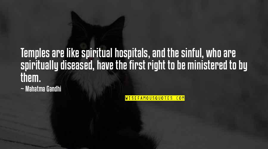 Ministered Unto Quotes By Mahatma Gandhi: Temples are like spiritual hospitals, and the sinful, Ministered Unto Quotes By Mahatma Gandhi: Temples are like spiritual hospitals, and the sinful,