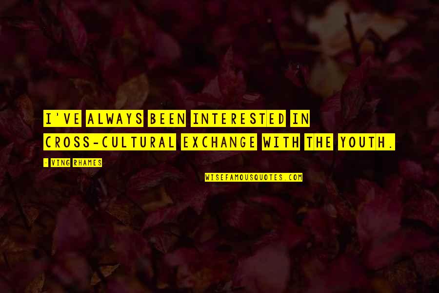 Ministered Unto Quotes By Ving Rhames: I've always been interested in cross-cultural exchange with