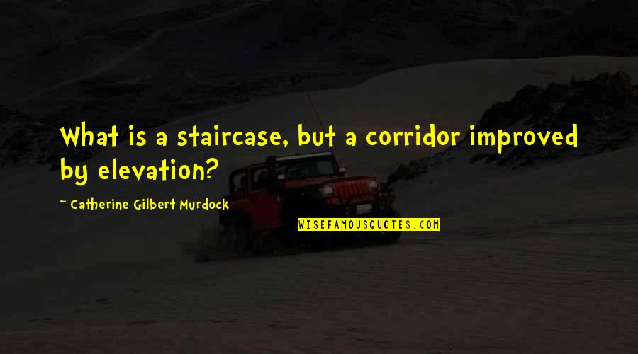 Ministerio De Educaci N Quotes By Catherine Gilbert Murdock: What is a staircase, but a corridor improved
