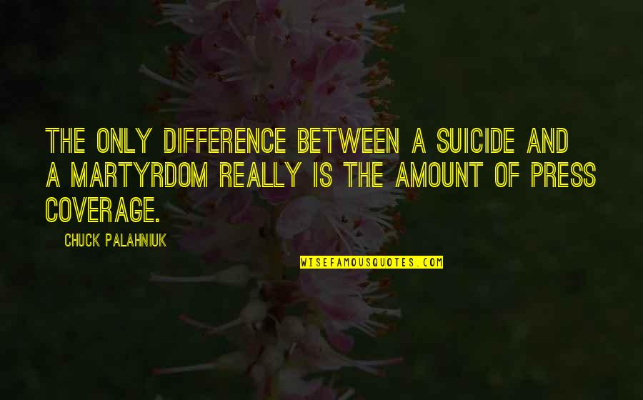 Ministerio De Hacienda Quotes By Chuck Palahniuk: The only difference between a suicide and a Ministerio De Hacienda Quotes By Chuck Palahniuk: The only difference between a suicide and a