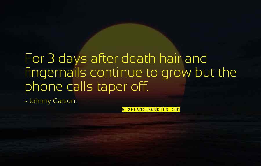 Ministerio De Hacienda Quotes By Johnny Carson: For 3 days after death hair and fingernails Ministerio De Hacienda Quotes By Johnny Carson: For 3 days after death hair and fingernails