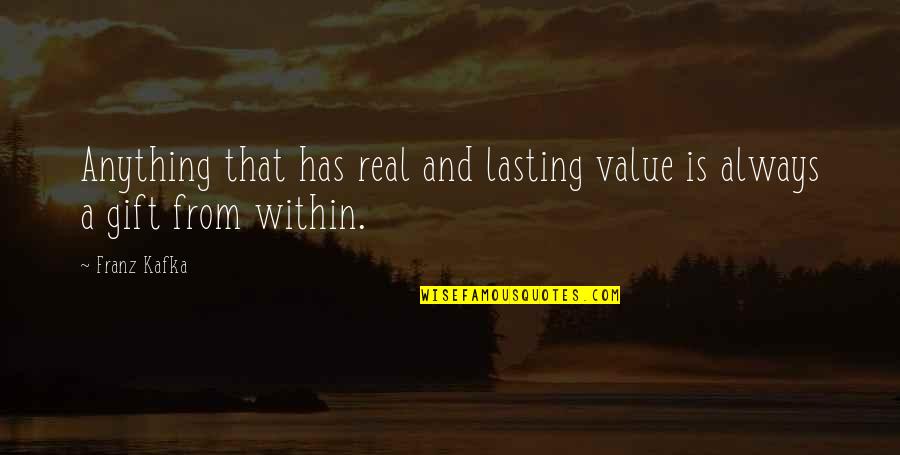 Ministerios Encuentro Quotes By Franz Kafka: Anything that has real and lasting value is