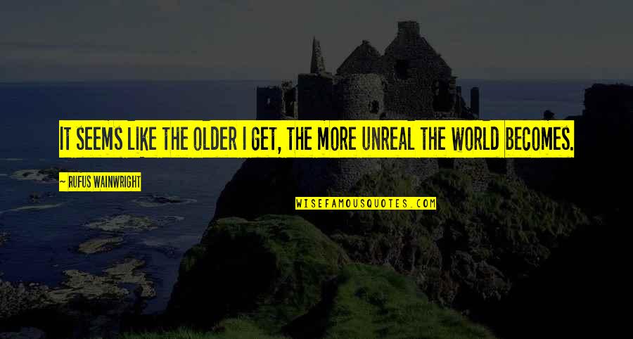 Ministero Interno Quotes By Rufus Wainwright: It seems like the older I get, the Ministero Interno Quotes By Rufus Wainwright: It seems like the older I get, the