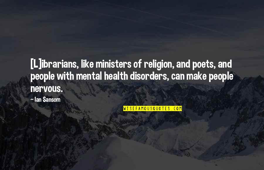 Ministers Quotes By Ian Sansom: [L]ibrarians, like ministers of religion, and poets, and