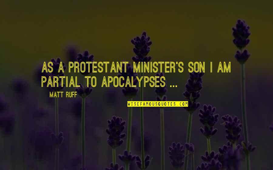 Ministers Quotes By Matt Ruff: As a Protestant minister's son I am partial