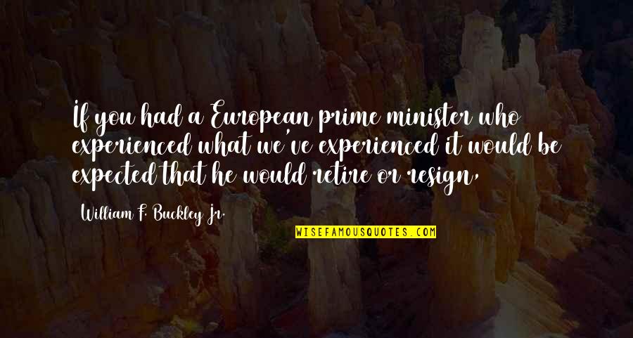 Ministers Quotes By William F. Buckley Jr.: If you had a European prime minister who