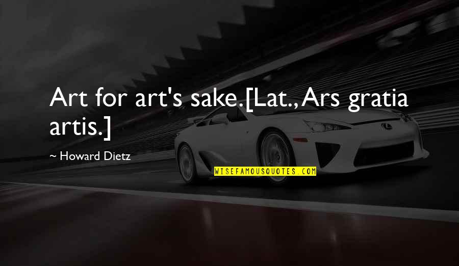 Ministerstwo Kultury I Dziedzictwa Narodowego Quotes By Howard Dietz: Art for art's sake.[Lat., Ars gratia artis.]