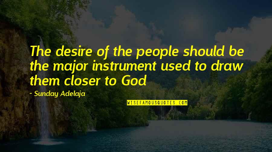 Ministration Quotes By Sunday Adelaja: The desire of the people should be the