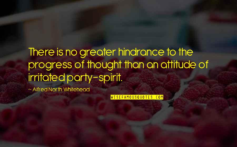 Ministrations Quotes By Alfred North Whitehead: There is no greater hindrance to the progress