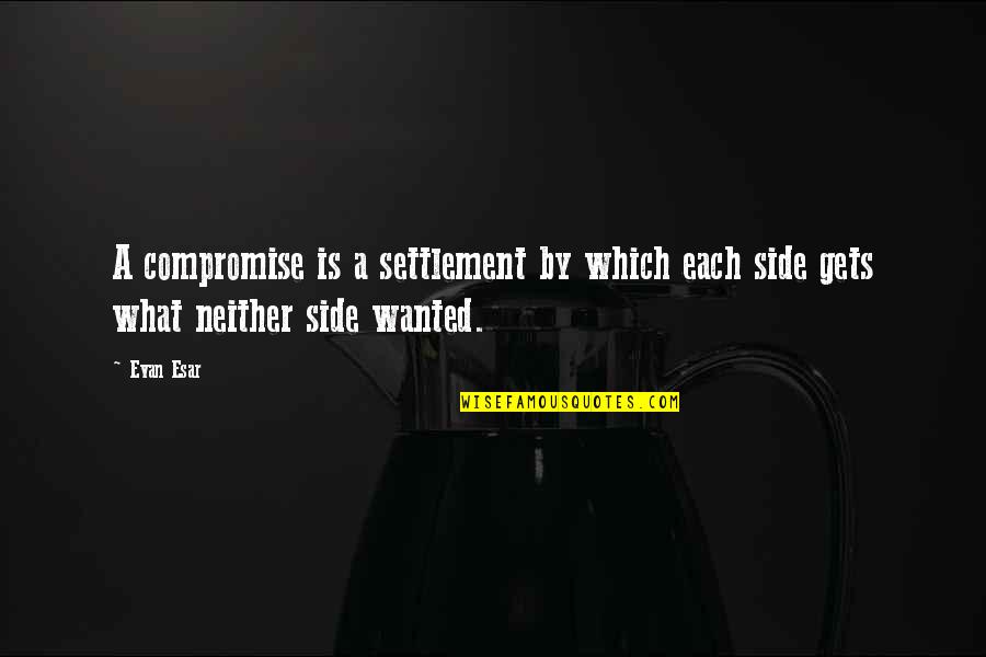 Ministrations Quotes By Evan Esar: A compromise is a settlement by which each