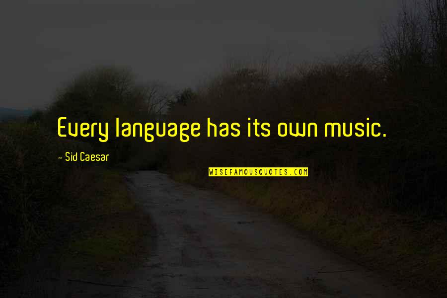 Ministre De La Quotes By Sid Caesar: Every language has its own music.