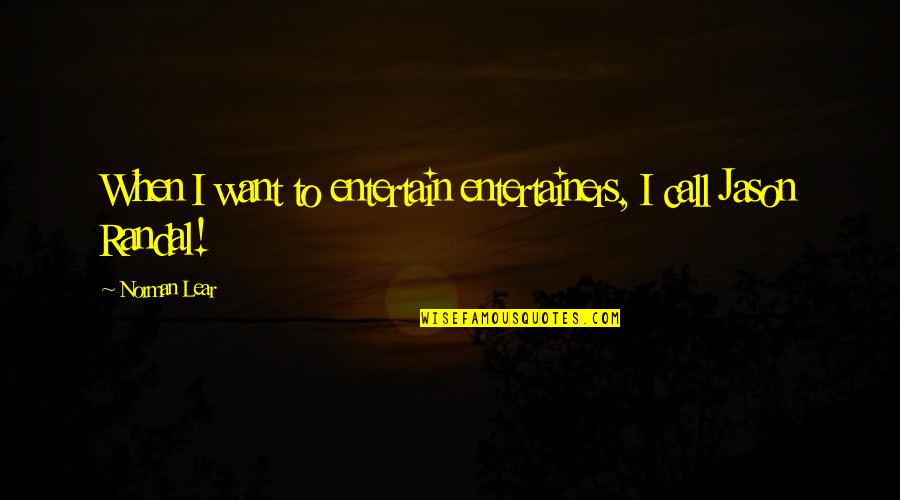 Ministre Du Quotes By Norman Lear: When I want to entertain entertainers, I call