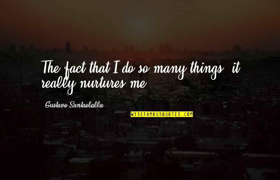 Ministro Speranza Quotes By Gustavo Santaolalla: The fact that I do so many things, Ministro Speranza Quotes By Gustavo Santaolalla: The fact that I do so many things,